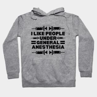 I Like People Under General Anesthesia - Hilarious Doctor Jokes gift Idea for anesthesiology professionals Hoodie